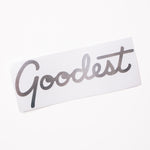 Goodest Script Vinyl Sticker 7"x2.75"